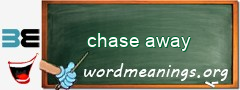 WordMeaning blackboard for chase away